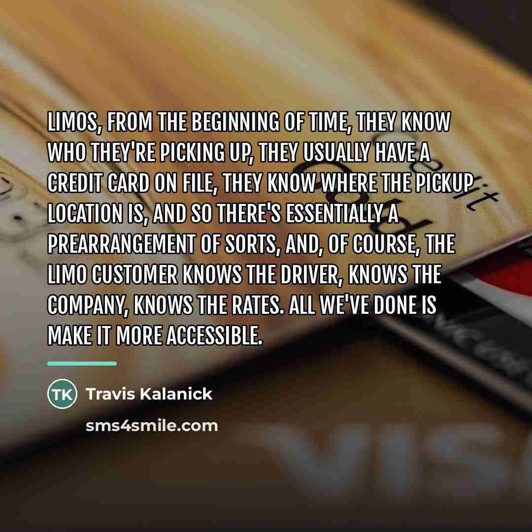 “Limos, from the beginning of time, they know who they're…” quote by Travis Kalanick