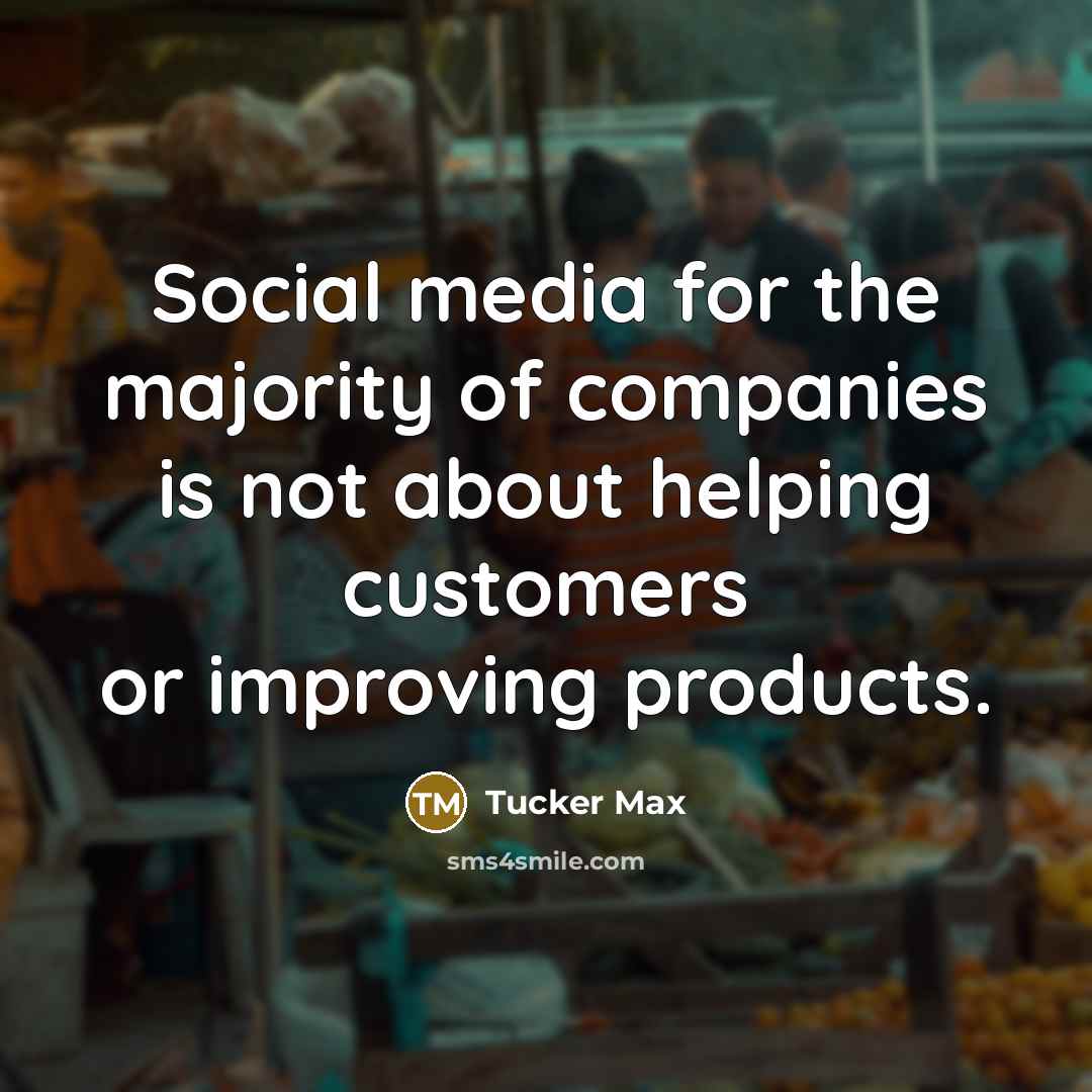 “Social media for the majority of companies is not about…” quote by Tucker Max
