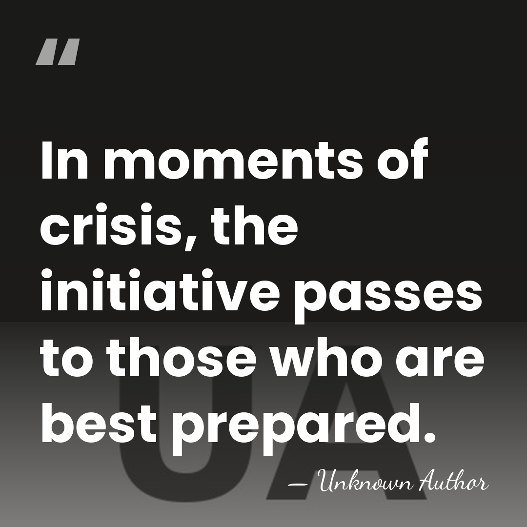 In moments of crisis, the initiative passes to those who are best&hellip; - Unknown Author