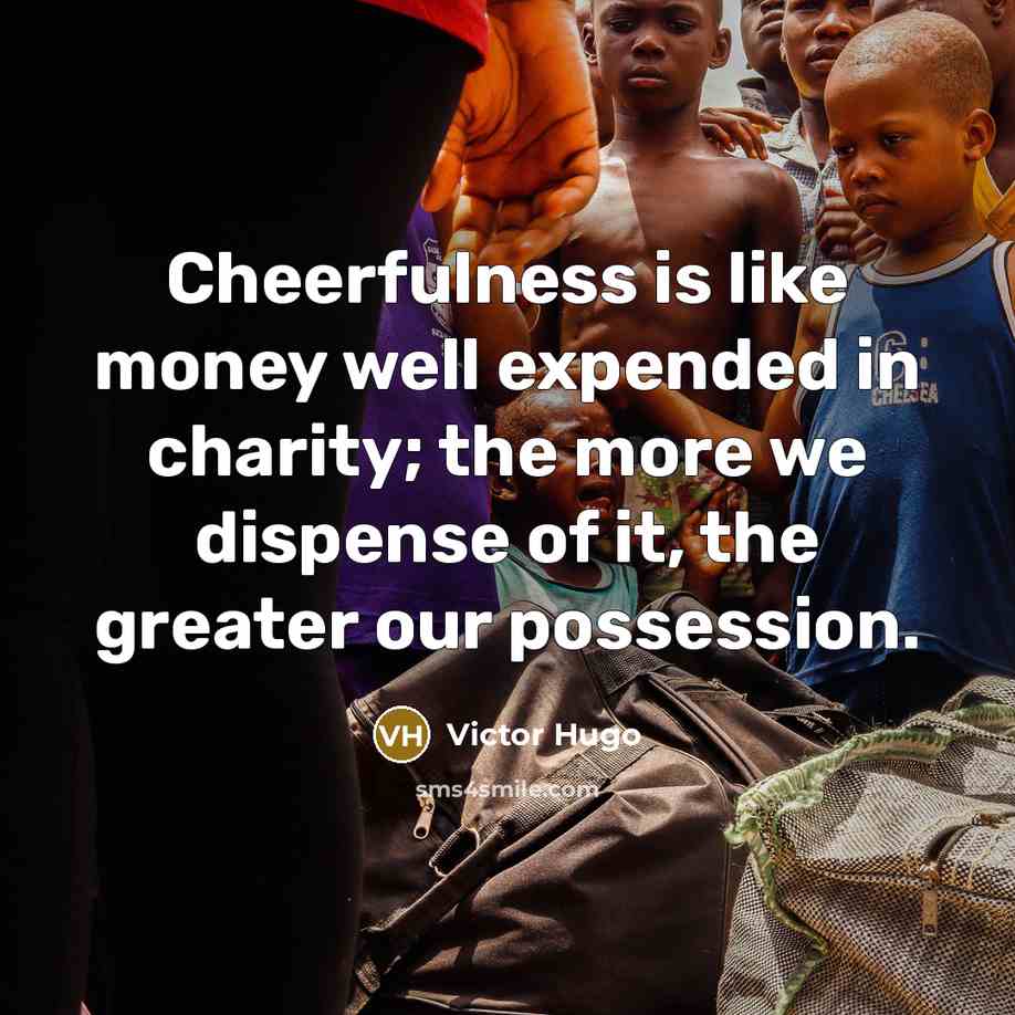 “Cheerfulness is like money well expended in charity; the more…” quote by Victor Hugo