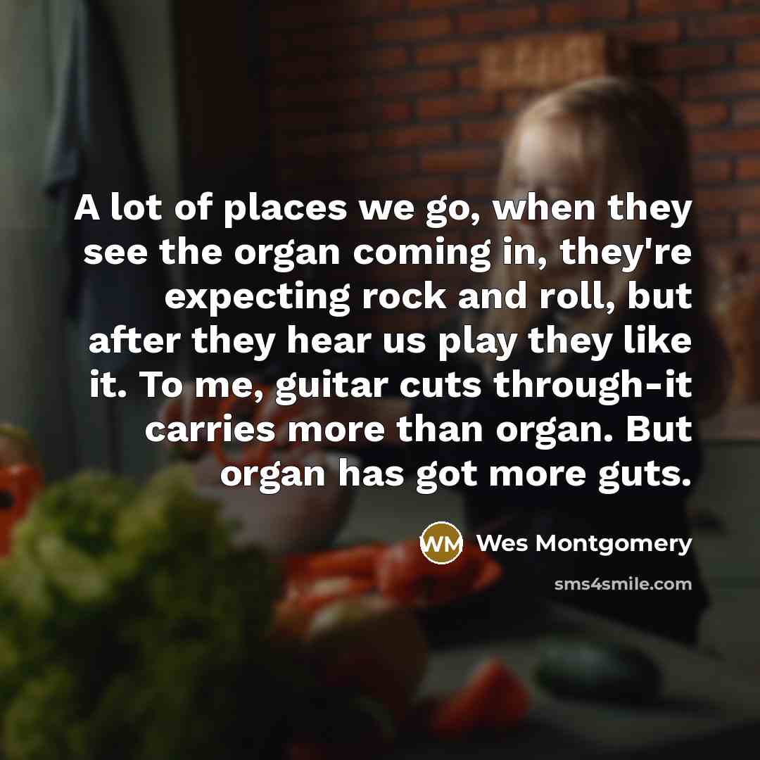 “A lot of places we go, when they see the…” quote by Wes Montgomery