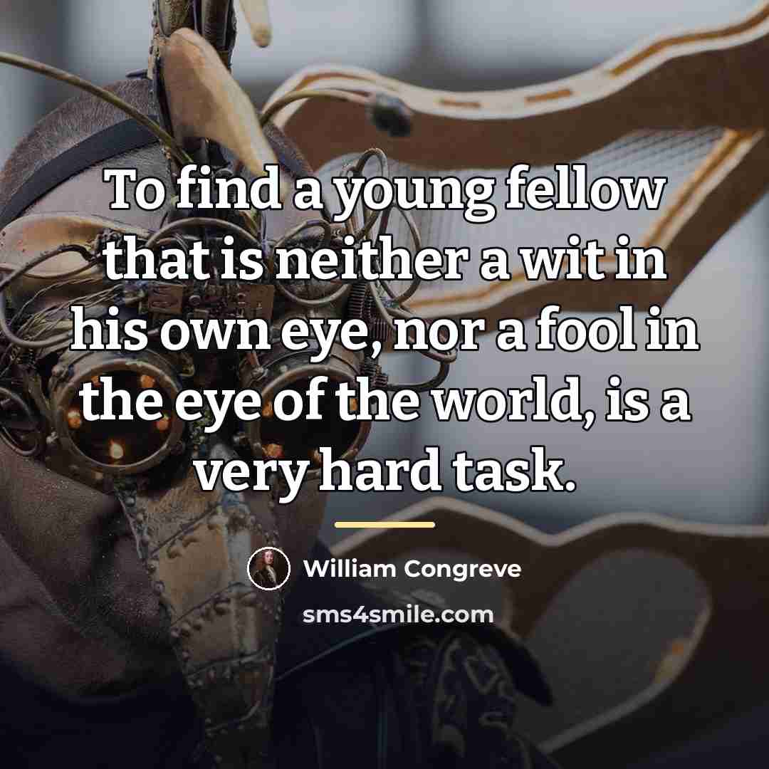 “To find a young fellow that is neither a wit…” quote by William Congreve