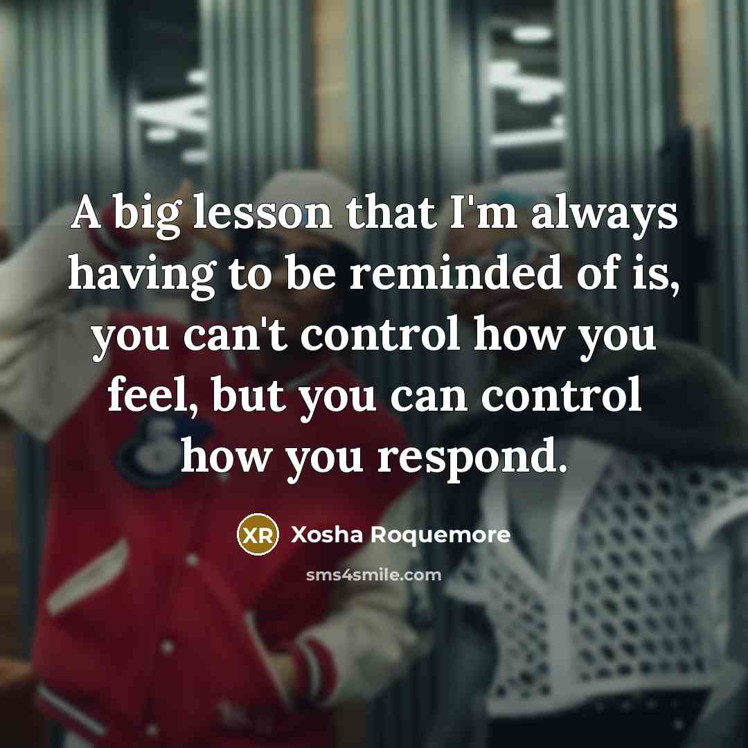 “A big lesson that I'm always having to be reminded…” quote by Xosha Roquemore
