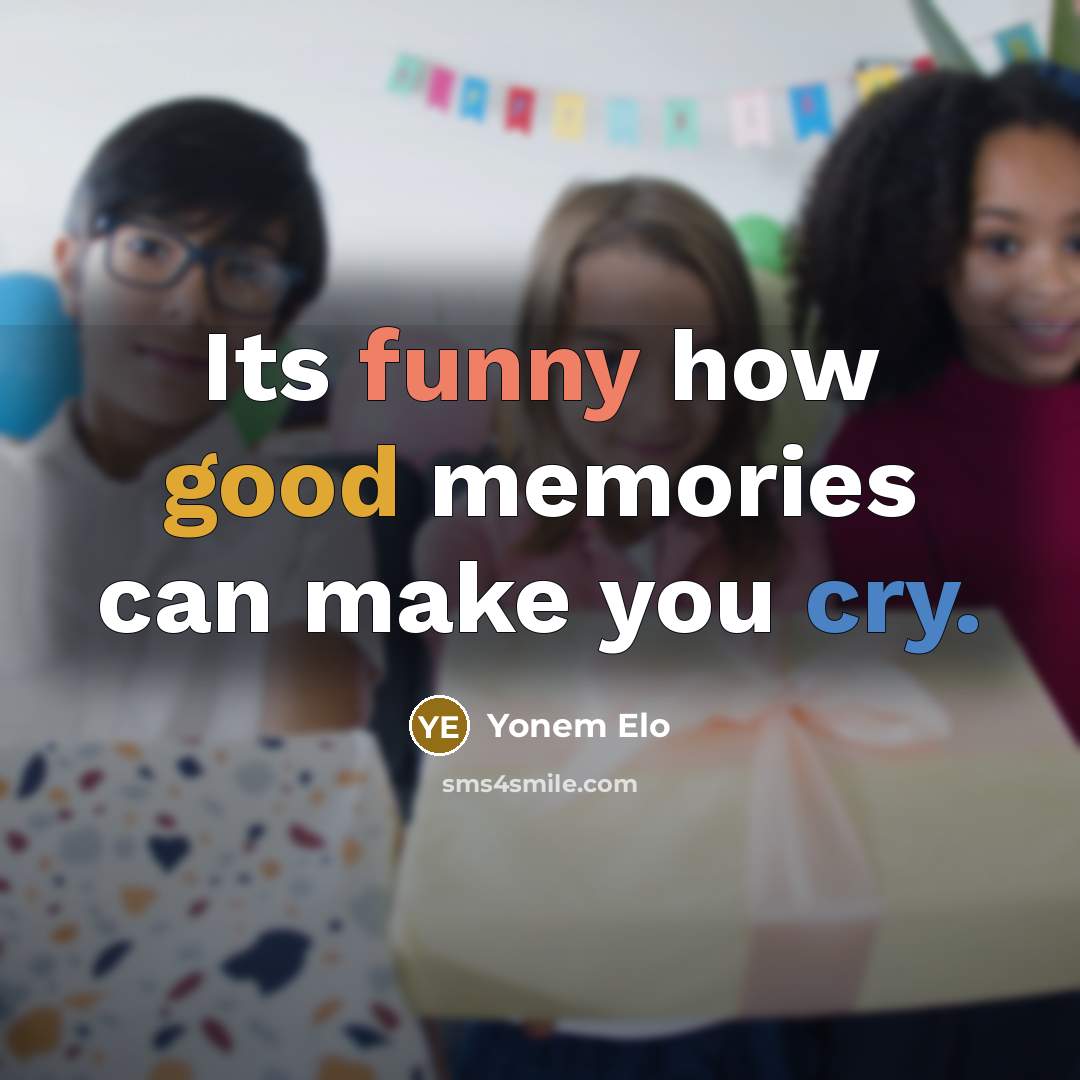 “Its funny how good memories can make you cry.” quote by Yonem Elo