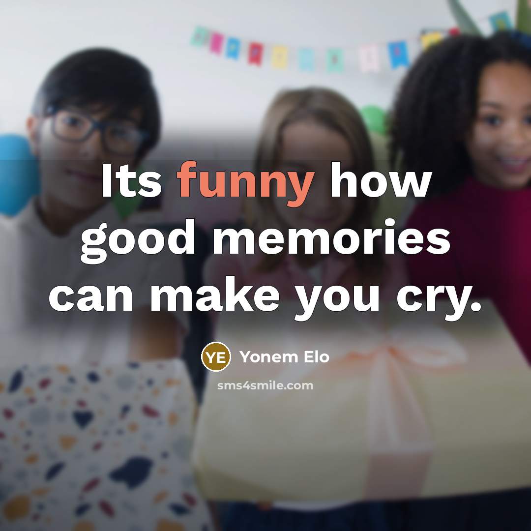 “Its funny how good memories can make you cry.…” quote by Yonem Elo