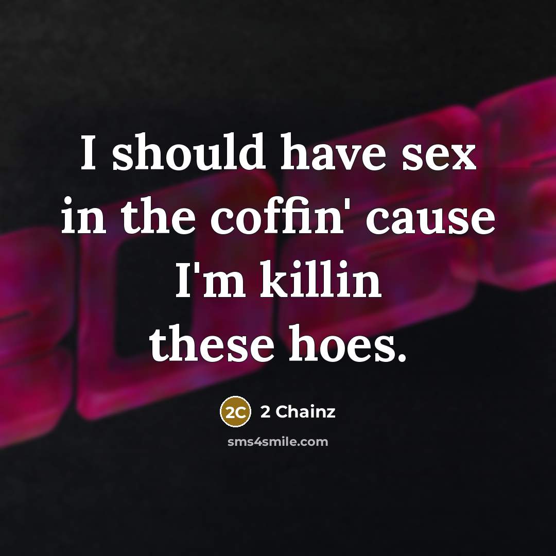“I should have sex in the coffin' cause I'm killin…” quote by 2 Chainz