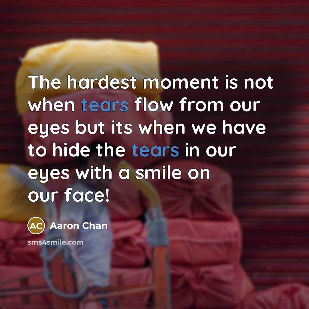 “The hardest moment is not when tears flow from our…” quote by Aaron Chan