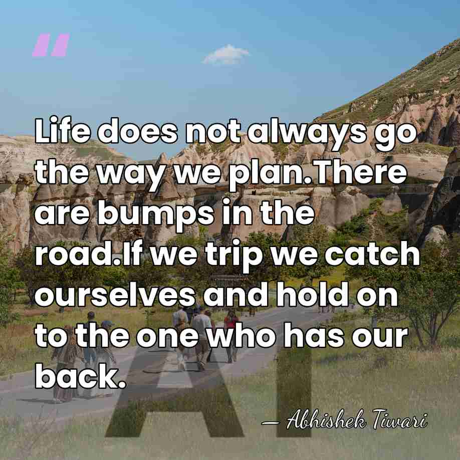 Life does not always go the way we plan.There are bumps in&hellip; - Abhishek Tiwari