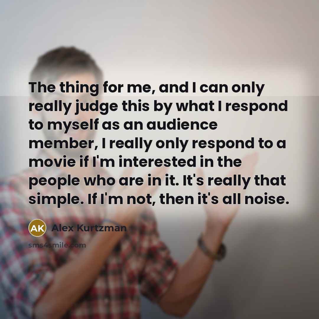 “The thing for me, and I can only really judge…” quote by Alex Kurtzman
