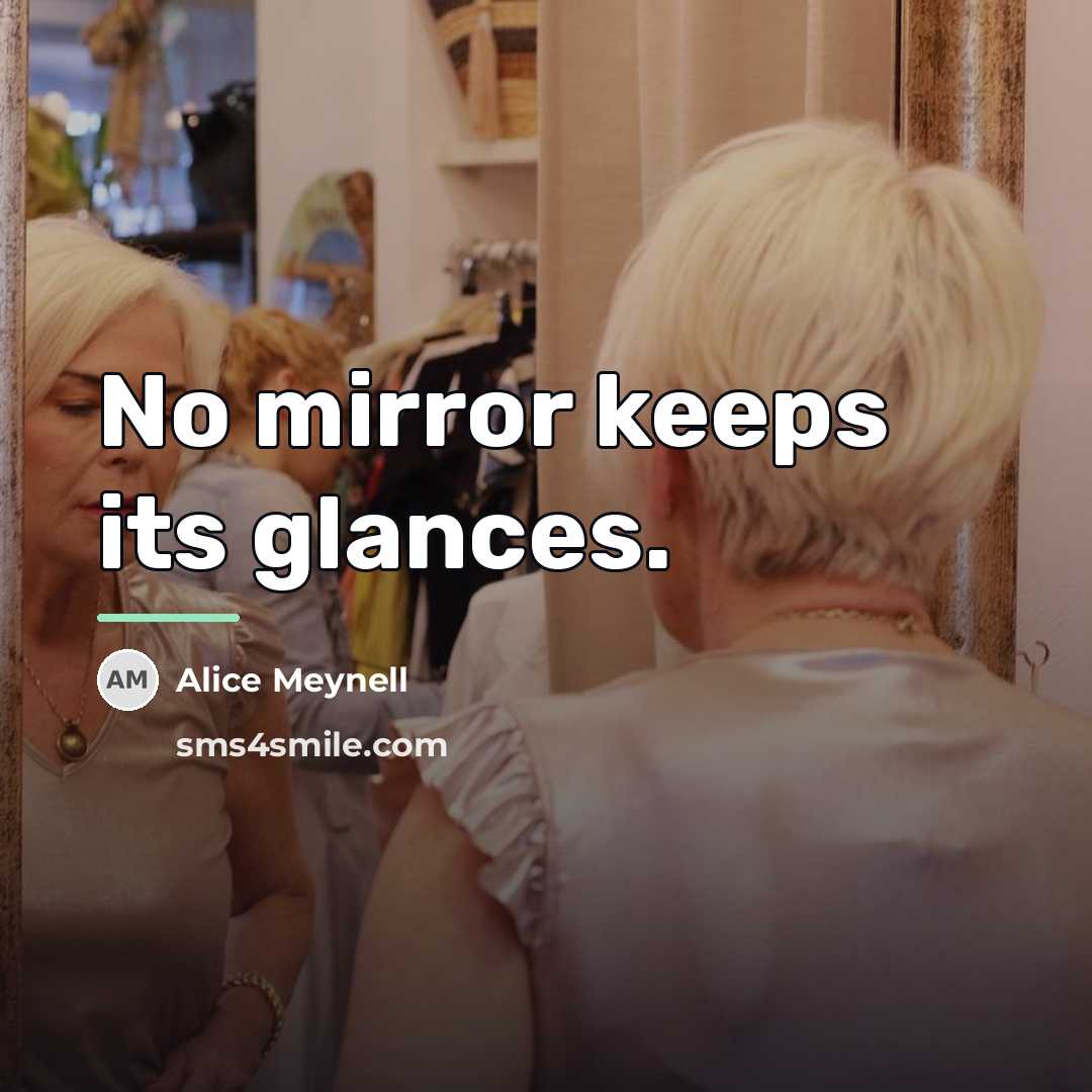 “No mirror keeps its glances.…” quote by Alice Meynell