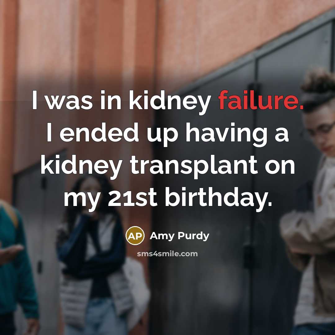 “I was in kidney failure. I ended up having a…” quote by Amy Purdy
