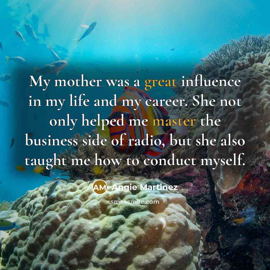 “My mother was a great influence in my life and…” quote by Angie Martinez