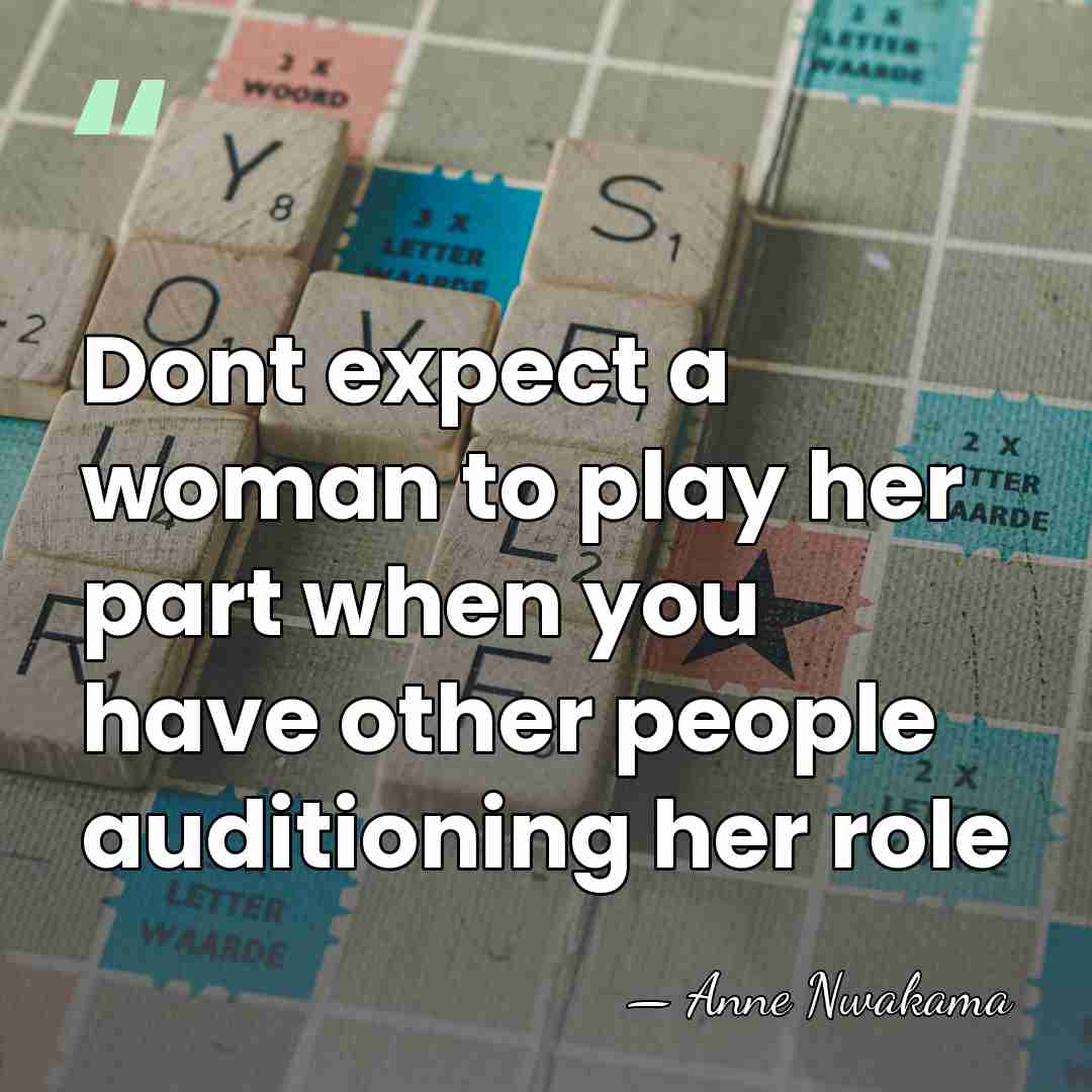 Dont expect a woman to play her part when you have other&hellip; - Anne Nwakama