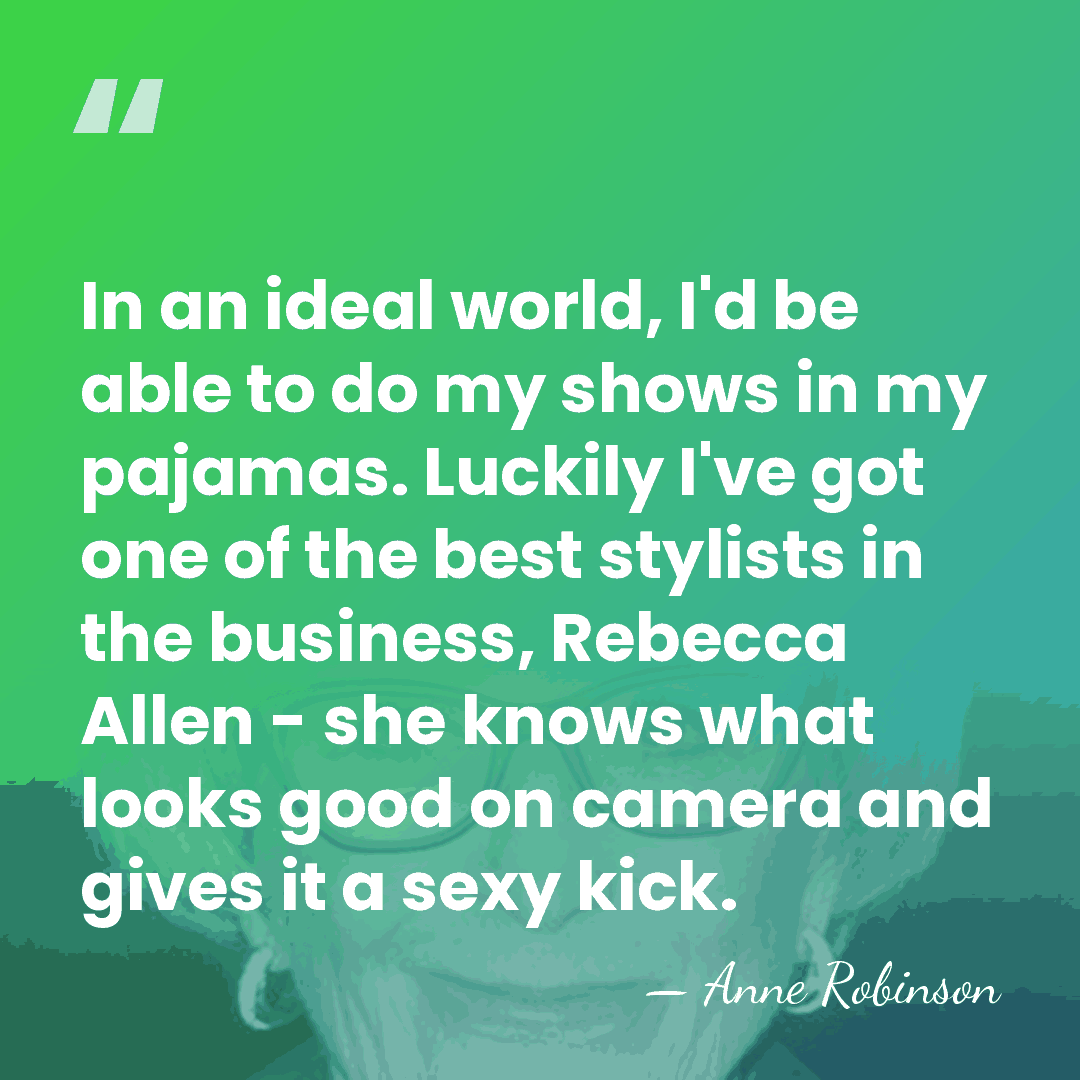 In an ideal world, I'd be able to do my shows in&hellip; - Anne Robinson