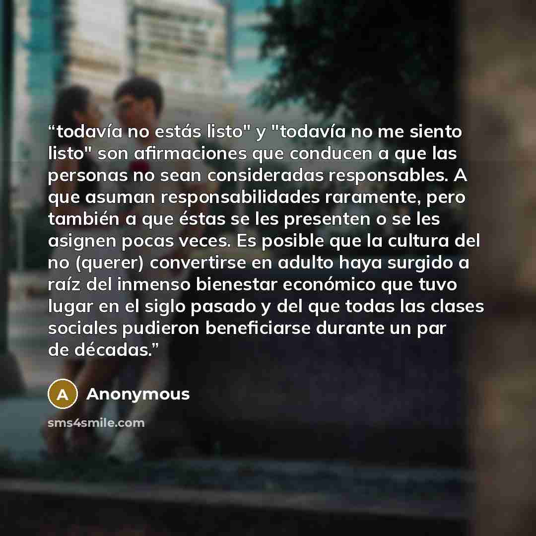 “todavía no estás listo" y "todavía no me siento listo" son afirmaciones que conducen a que las personas no sean consideradas responsables. A que asuman responsabilidades raramente, pero también a que éstas se les presenten o se les asignen pocas veces. Es posible que la cultura del no (querer)…” quote by Anonymous