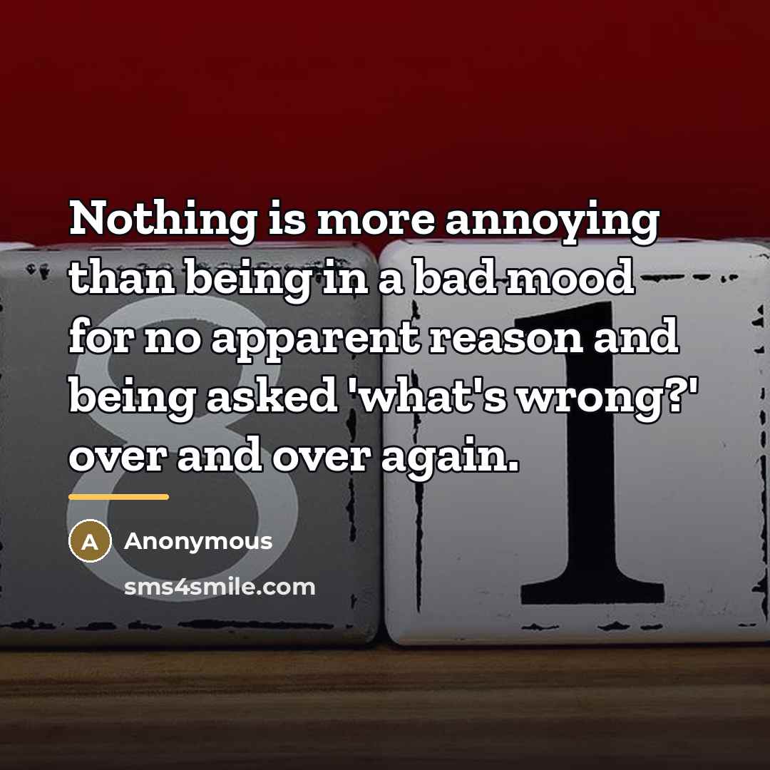 “Nothing is more annoying than being in a bad mood…” quote by Anonymous