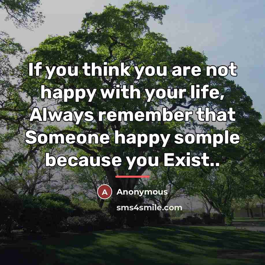 “If you think you are not happy with your life,…” quote by Anonymous