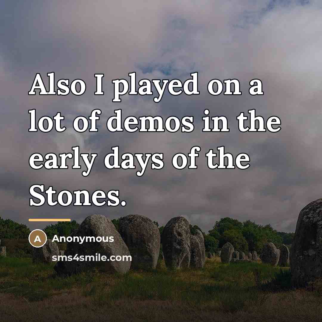 “Also I played on a lot of demos in the…” quote by Anonymous