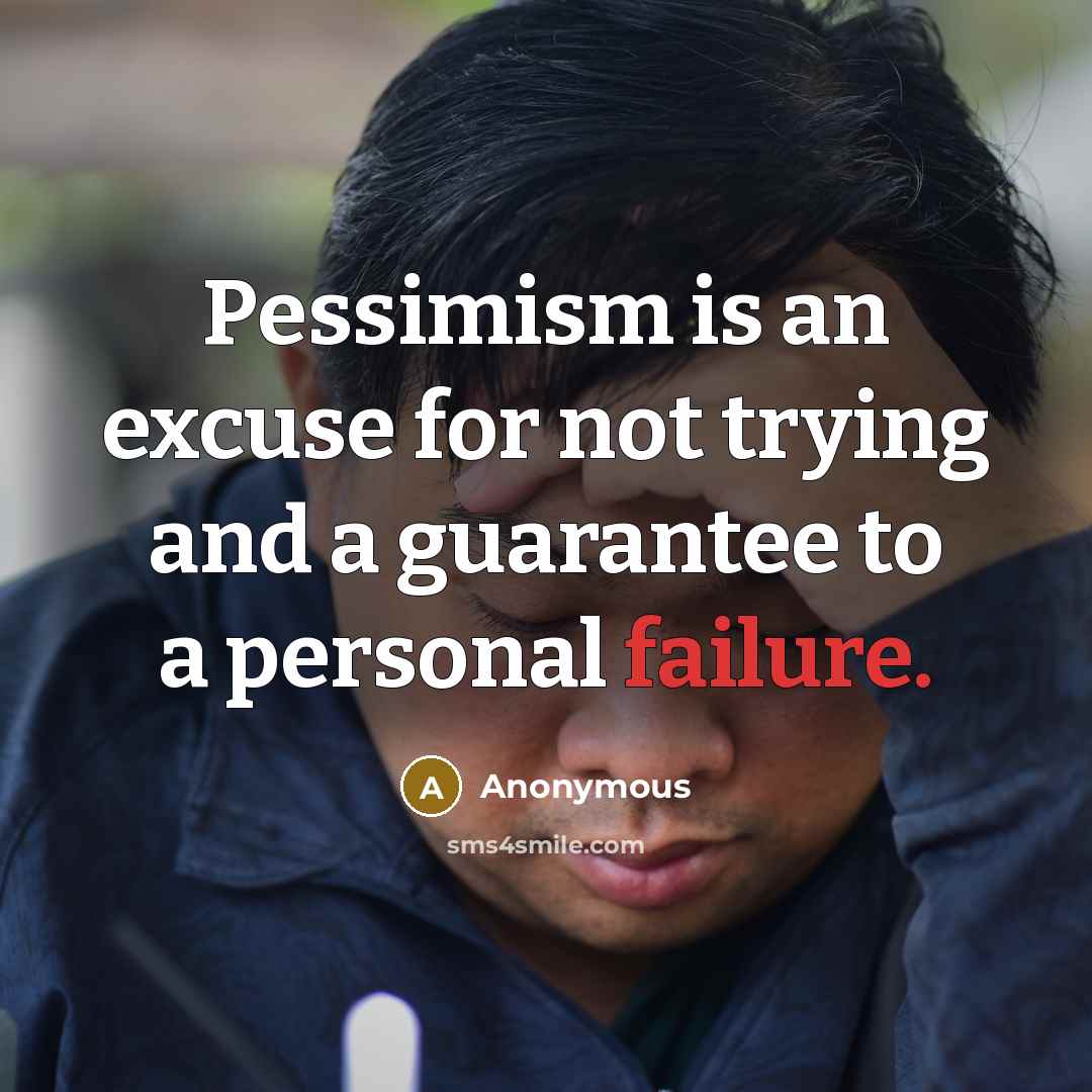 “Pessimism is an excuse for not trying and a guarantee…” quote by Anonymous