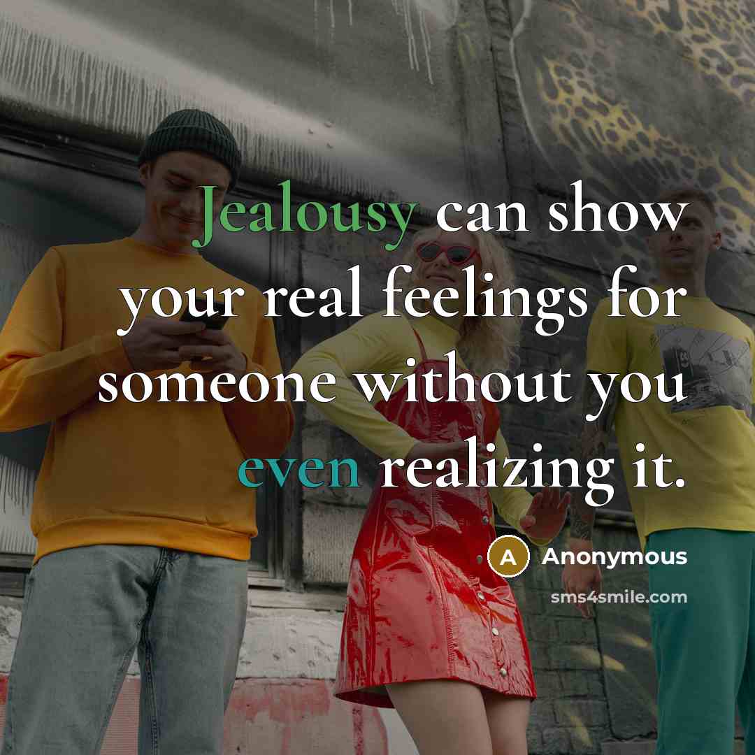“Jealousy can show your real feelings for someone without you even realizing it.” quote by Anonymous