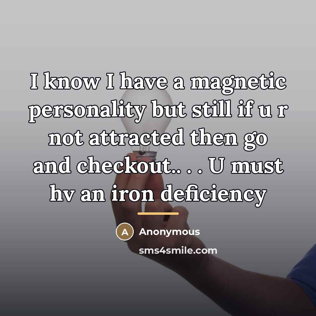 “I know I have a magnetic personality but still if…” quote by Anonymous