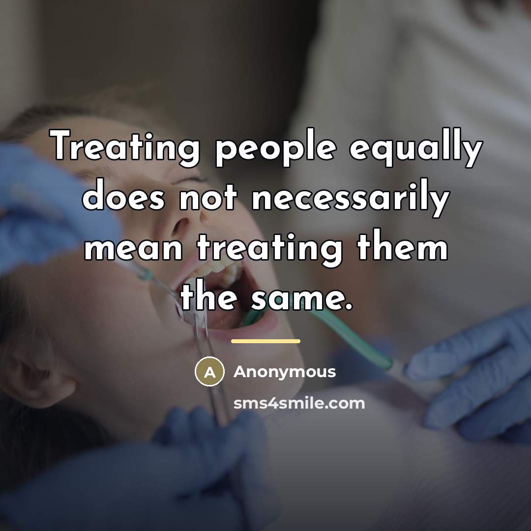 “Treating people equally does not necessarily mean treating them the…” quote by Anonymous