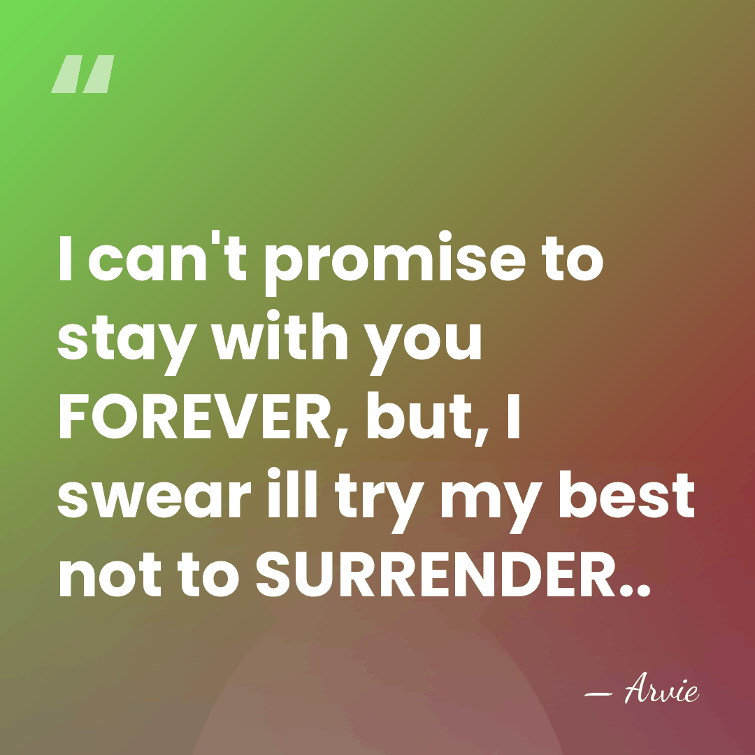 I can't promise to stay with you FOREVER, but, I swear ill&hellip; - Arvie