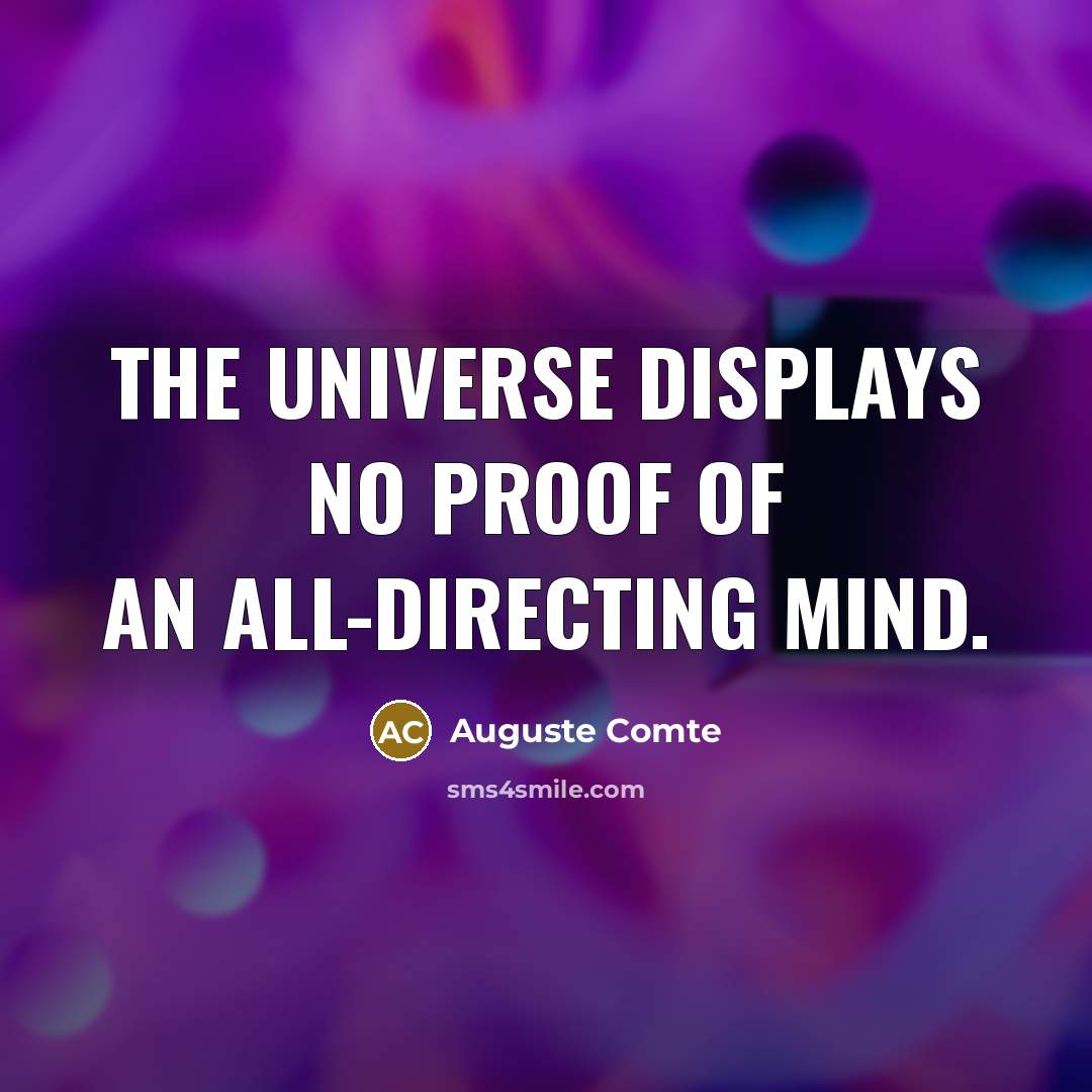 “The universe displays no proof of an all-directing mind.…” quote by Auguste Comte