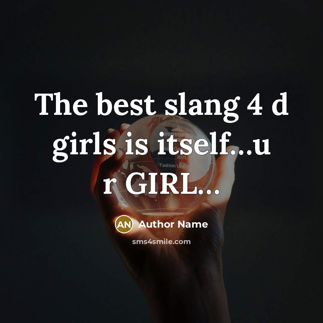 “The best slang 4 d girls is itself.....u r GIRL....…” quote by Author Name