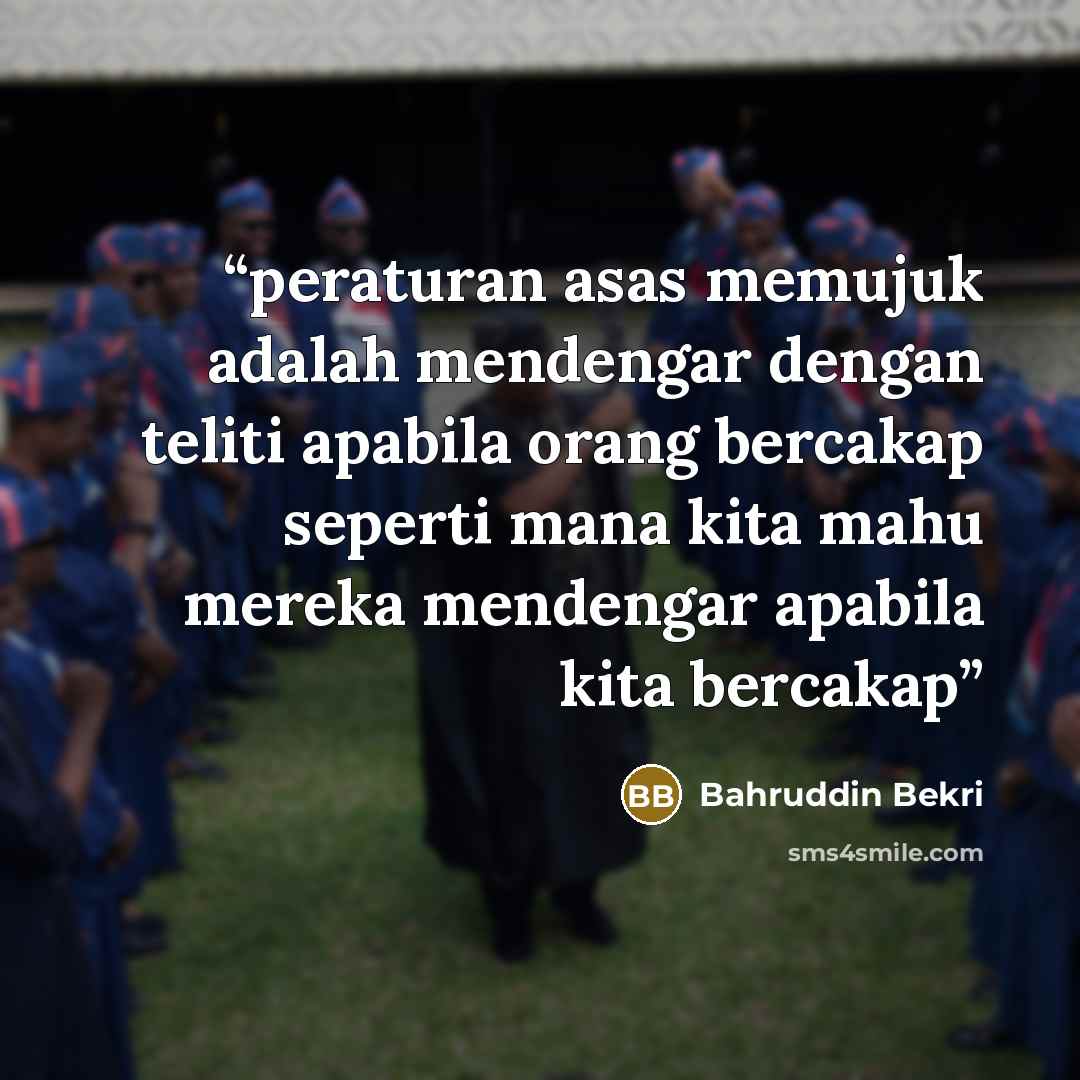 “peraturan asas memujuk adalah mendengar dengan teliti apabila orang bercakap seperti mana kita mahu mereka mendengar apabila kita bercakap” quote by Bahruddin Bekri