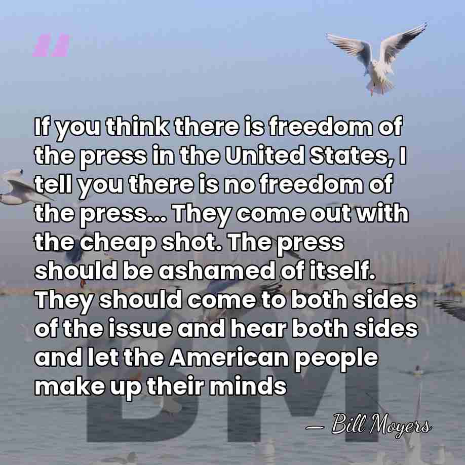 If you think there is freedom of the press in the United&hellip; - Bill Moyers