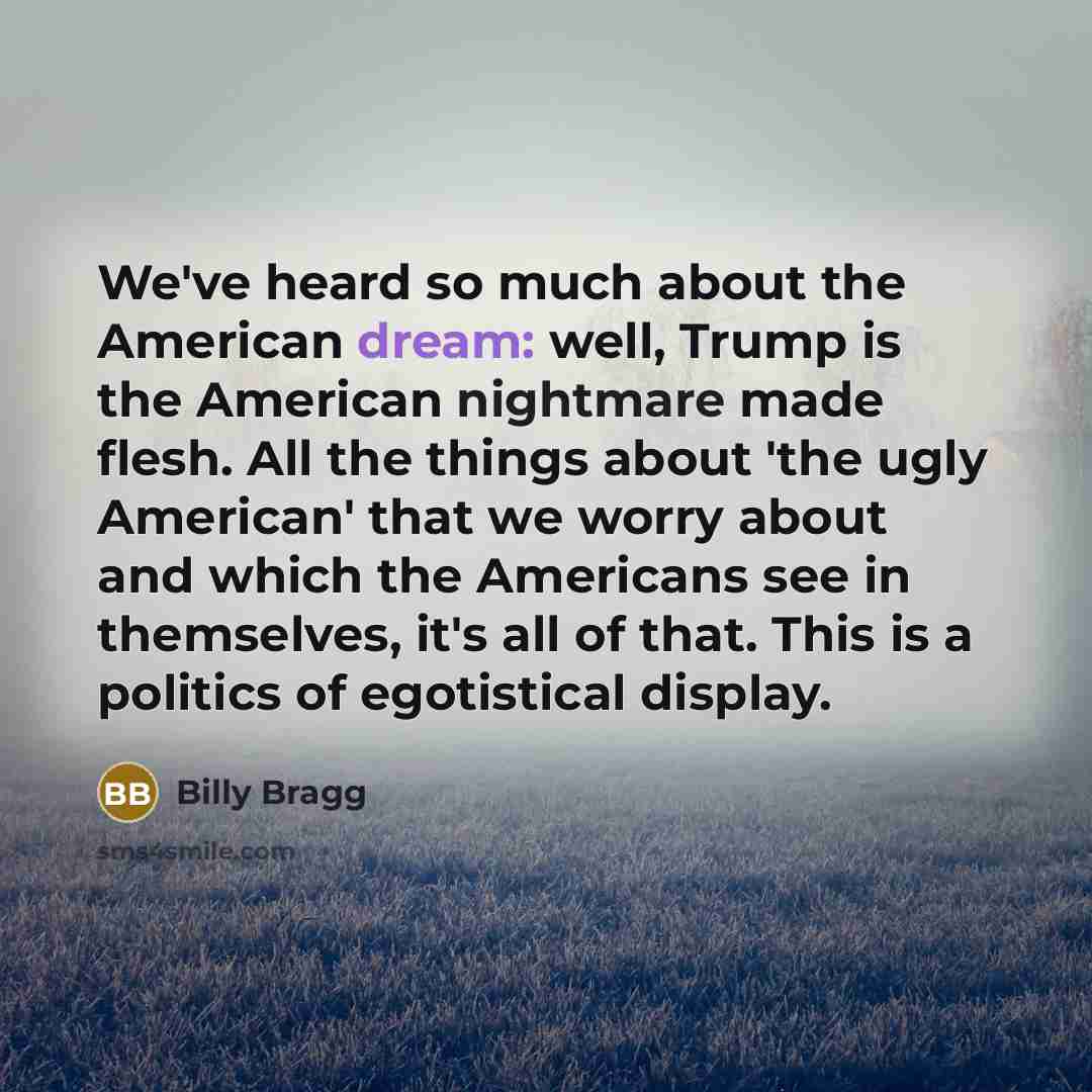 “We've heard so much about the American dream: well, Trump…” quote by Billy Bragg