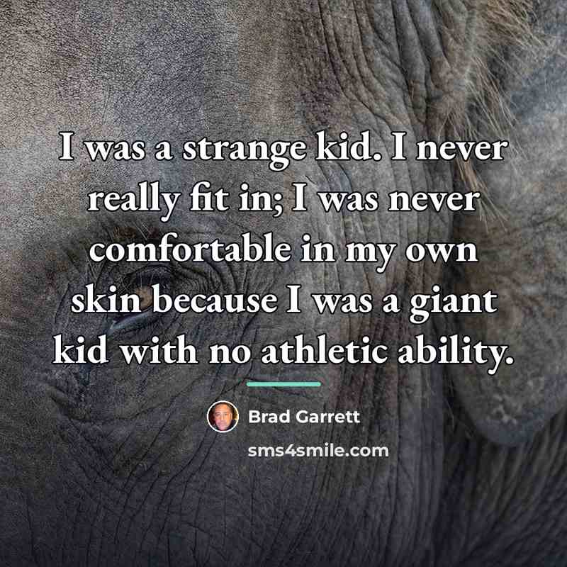 “I was a strange kid. I never really fit in;…” quote by Brad Garrett