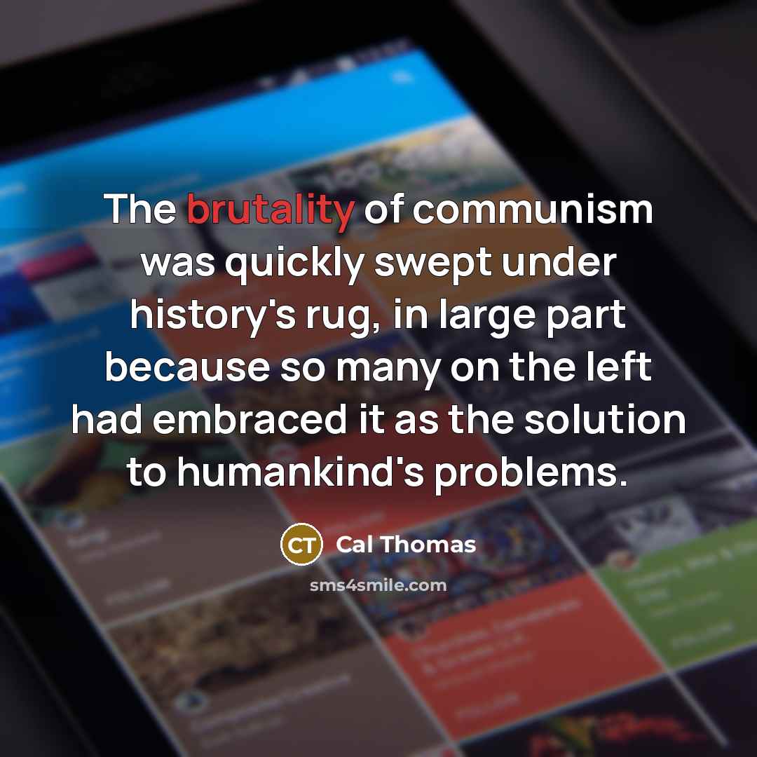 “The brutality of communism was quickly swept under history's rug,…” quote by Cal Thomas