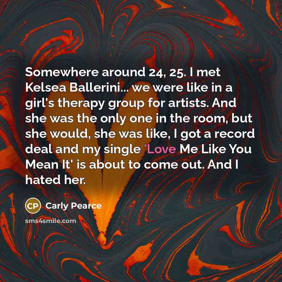 “Somewhere around 24, 25. I met Kelsea Ballerini... we were…” quote by Carly Pearce
