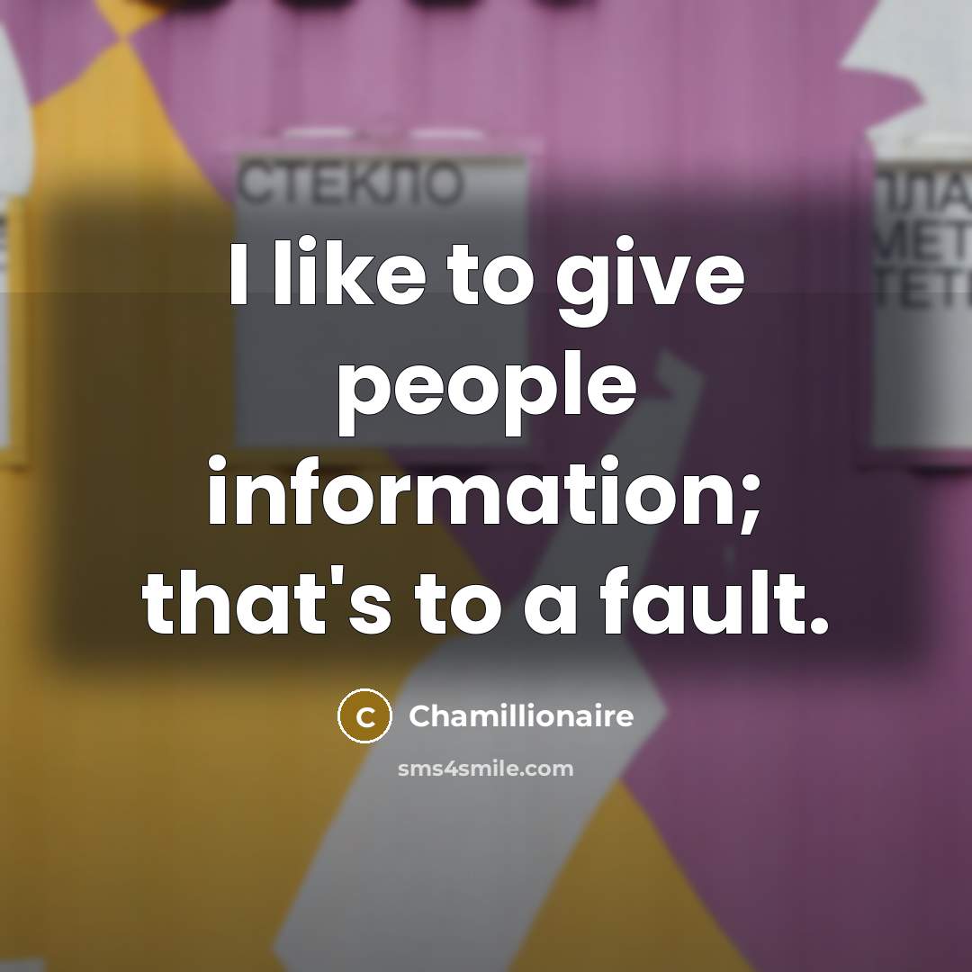 “I like to give people information; that's to a fault.…” quote by Chamillionaire