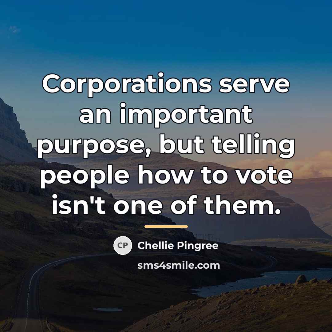 “Corporations serve an important purpose, but telling people how to…” quote by Chellie Pingree