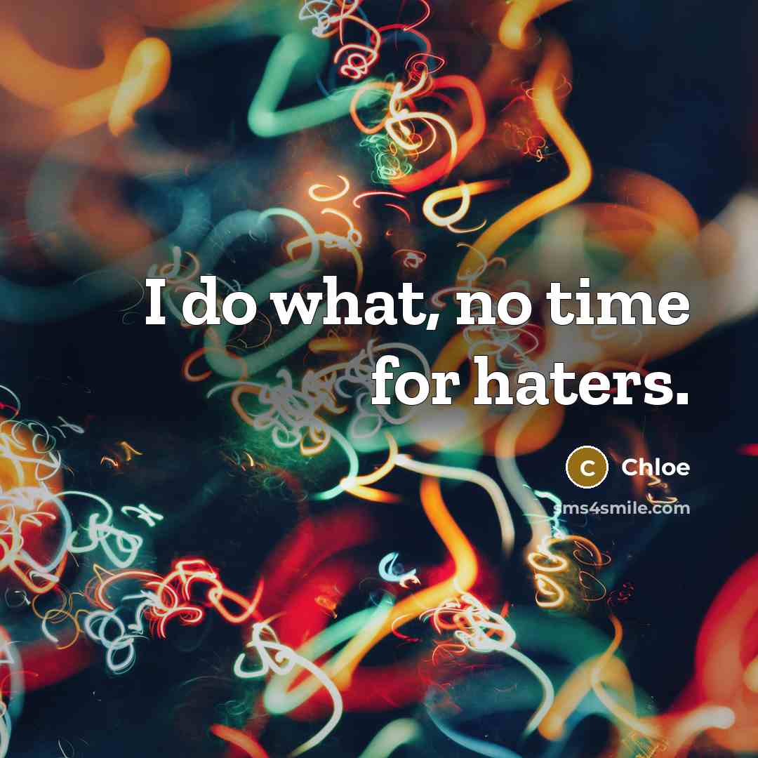 “I do what, no time for haters.” quote by Chloe