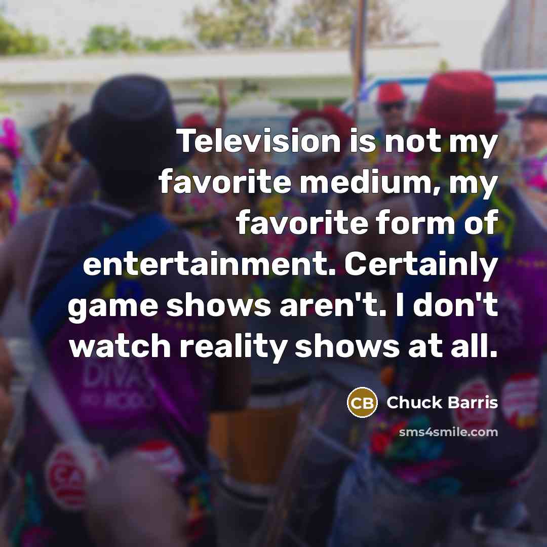 “Television is not my favorite medium, my favorite form of…” quote by Chuck Barris