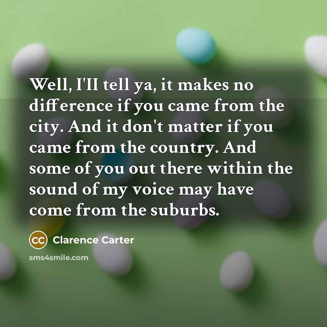 “Well, I'II tell ya, it makes no difference if you…” quote by Clarence Carter