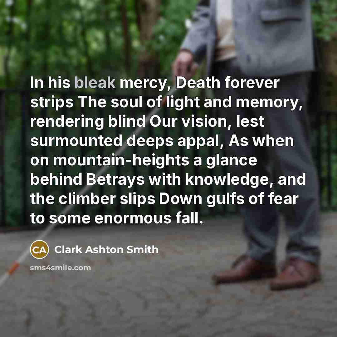 “In his bleak mercy, Death forever strips The soul of…” quote by Clark Ashton Smith