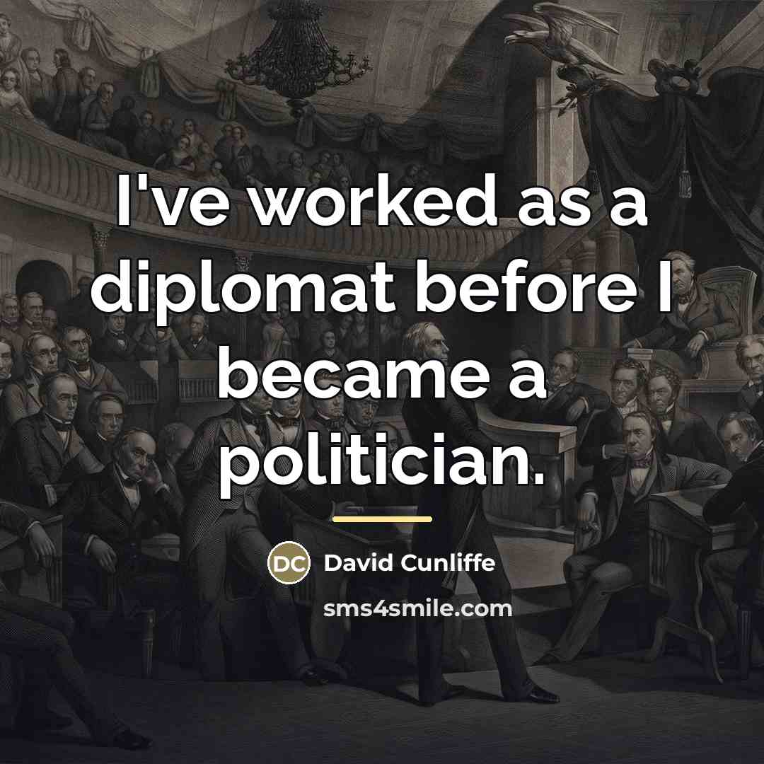 “I've worked as a diplomat before I became a politician.…” quote by David Cunliffe