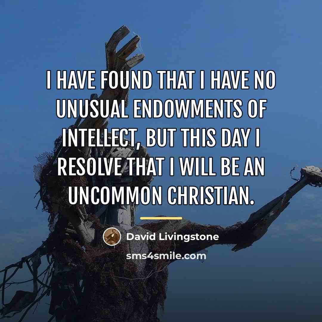 “I have found that I have no unusual endowments of…” quote by David Livingstone