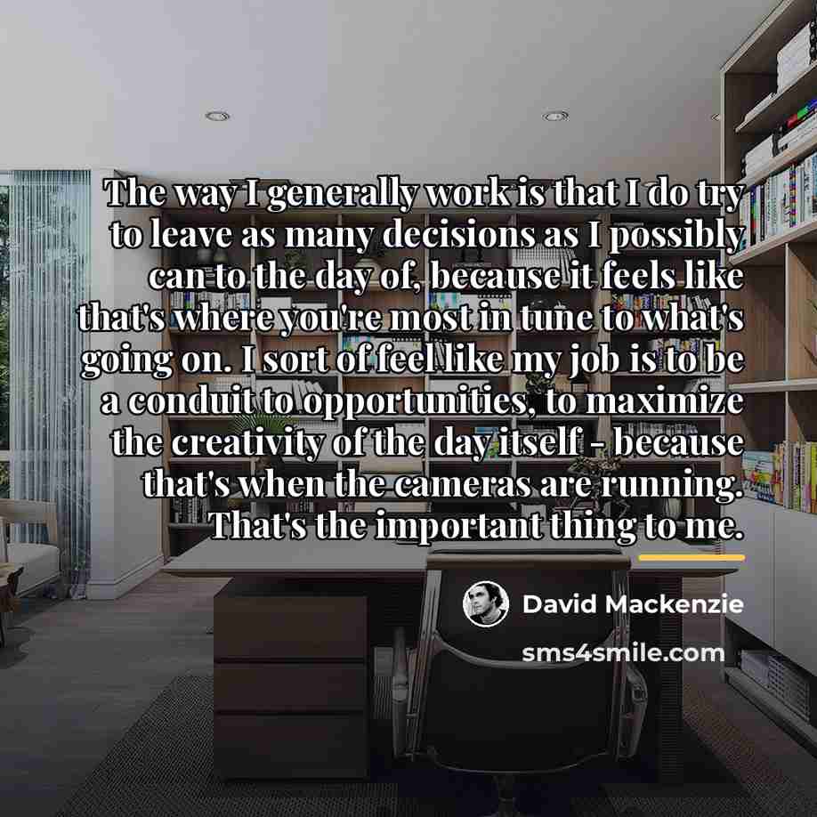 “The way I generally work is that I do try…” quote by David Mackenzie