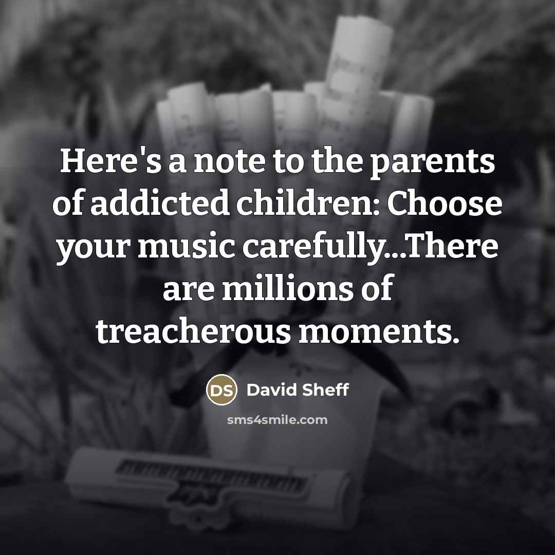 “Here's a note to the parents of addicted children: Choose…” quote by David Sheff