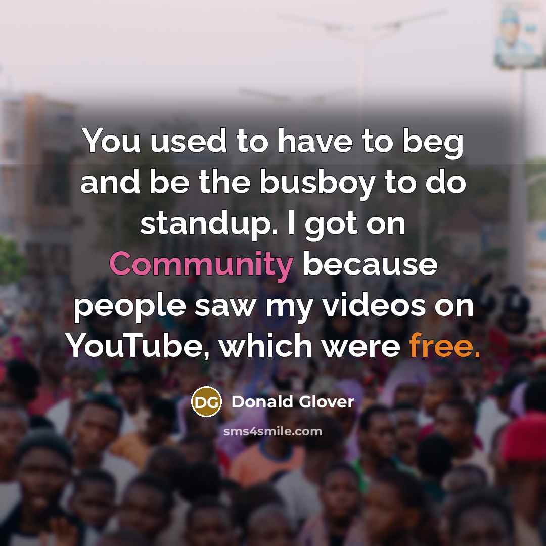 “You used to have to beg and be the busboy…” quote by Donald Glover
