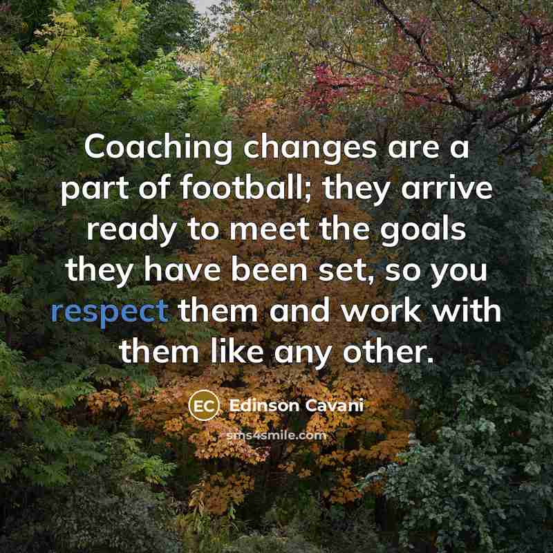“Coaching changes are a part of football; they arrive ready…” quote by Edinson Cavani
