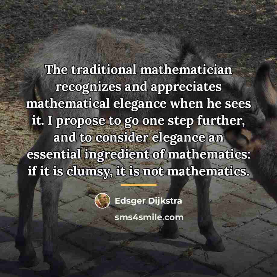 “The traditional mathematician recognizes and appreciates mathematical elegance when he…” quote by Edsger Dijkstra