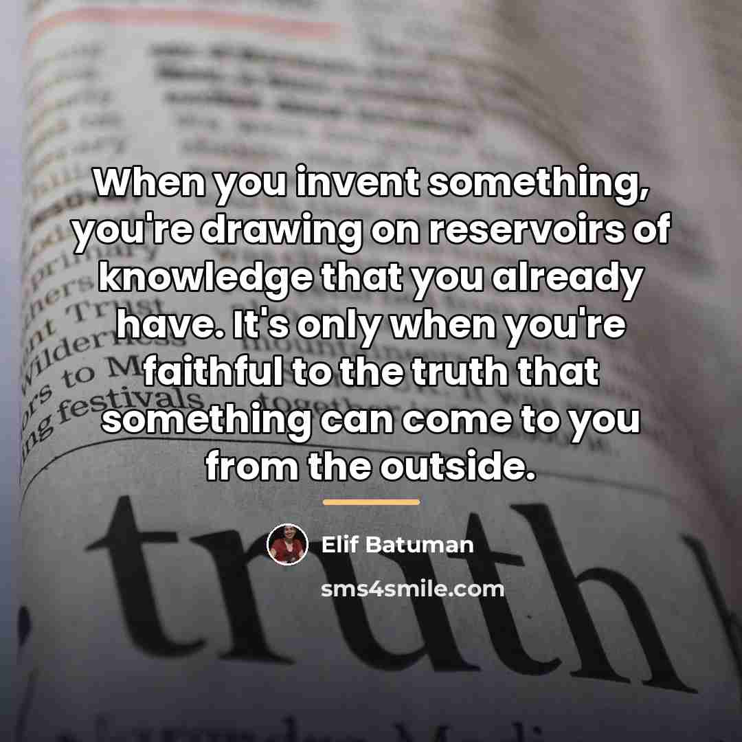 “When you invent something, you're drawing on reservoirs of knowledge…” quote by Elif Batuman