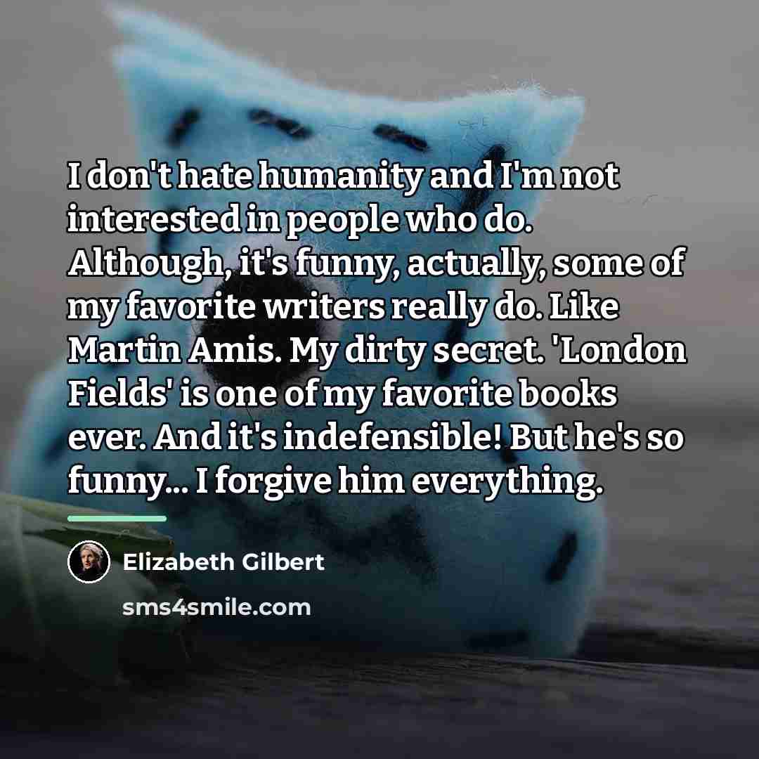 “I don't hate humanity and I'm not interested in people…” quote by Elizabeth Gilbert